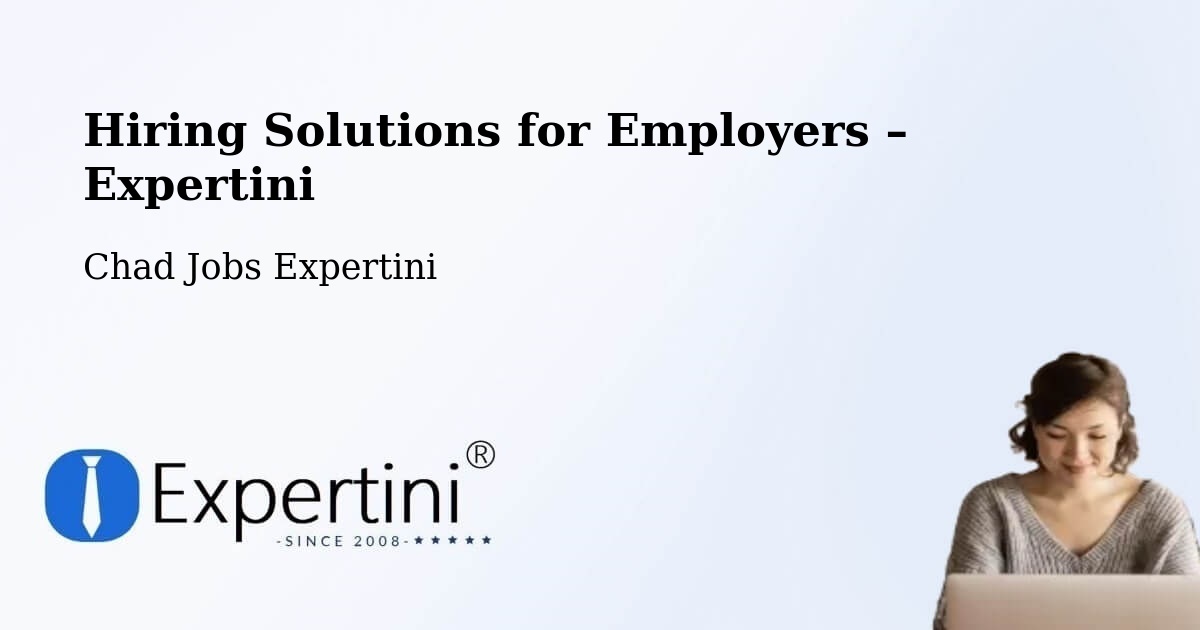 Hiring Solutions for Employers in Mandjafa - Mandjafa, Chad Jobs Expertini