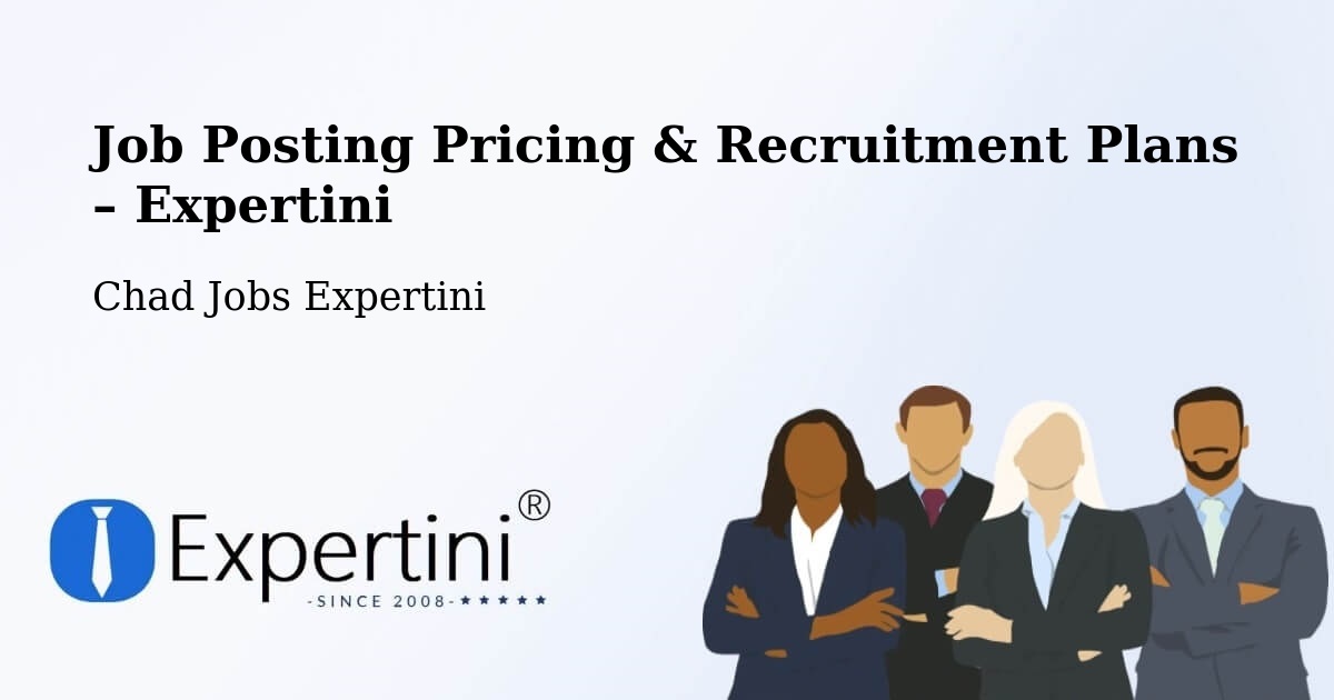 Job Posting Pricing & Recruitment Plans – Mandjafa - Mandjafa, Chad Jobs Expertini